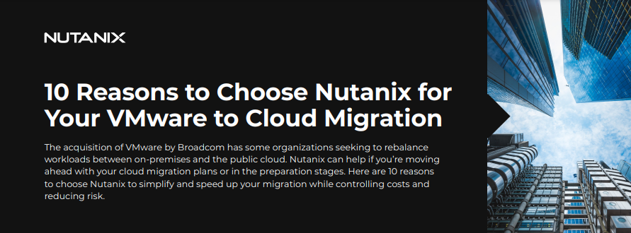 10 Reasons to Choose Nutanix for Your VMware to Cloud Migration