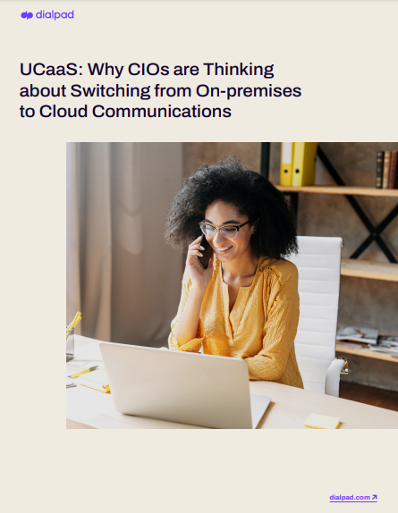 UCaaS: Why CIOs are Thinking about Switching from On-premises to Cloud Communications
